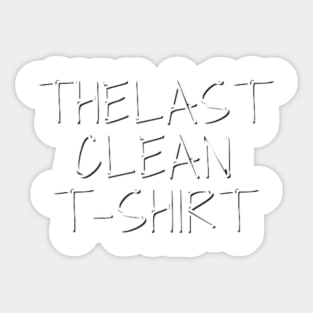 The Last Clean T-Shirt Sticker